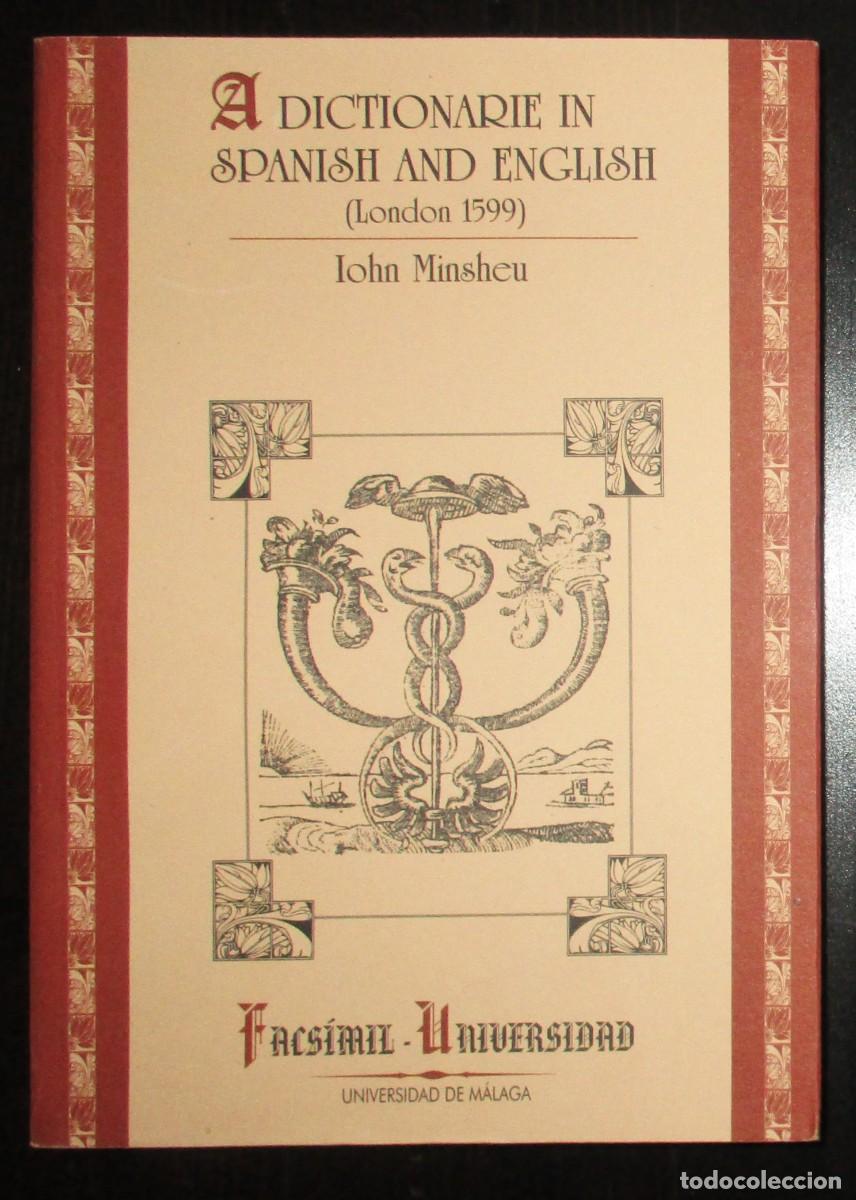 Diccionarios de segunda mano: A DICTIONARIE IN SPANISH AND ENGLISH. IOHN MINSHEU, 1599. FACS&Iacute;MIL UNIVERSIDAD DE M&Aacute;LAGA, A&Ntilde;O 2000.