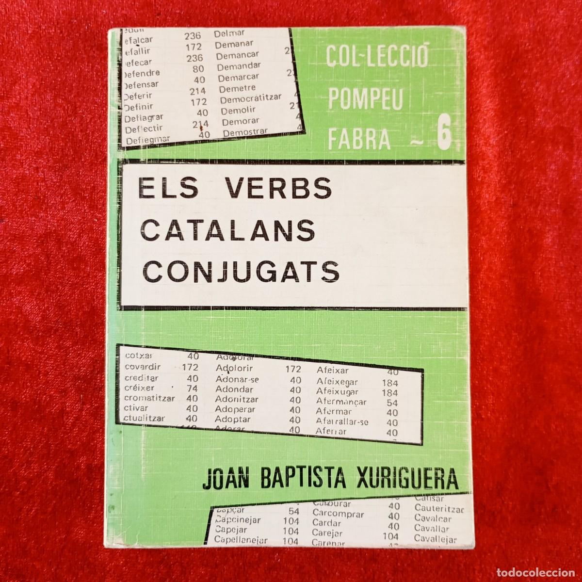 Diccionarios de segunda mano: ELS VERBS CATALANS CONJUGATS - JOAN BAPTISTA XURIGUERA - COL&middot;LECCI&Oacute; POMPEU FABRA - ED. CLARET / 717