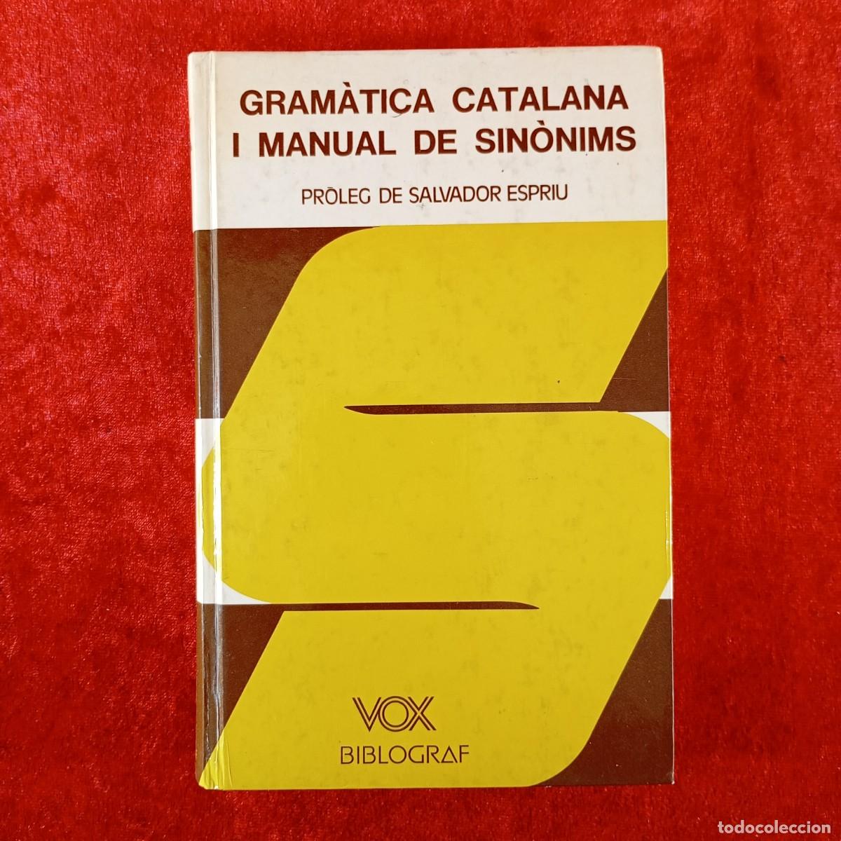 Diccionarios de segunda mano: VOX - GRAM&Agrave;TICA CATALANA I MANUAL DE SIN&Ograve;NIMS - SALVADOR ESPRIU - BIBLOGRAF - 1977 / 720