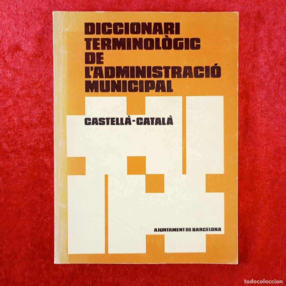 Diccionarios de segunda mano: DICCIONARI TERMINOL&Ograve;GIC DE L'ADMINISTRACI&Oacute; MUNICIPAL - CASTELL&Agrave;-CATAL&Agrave; - J. BAULIES - 1980 / 837