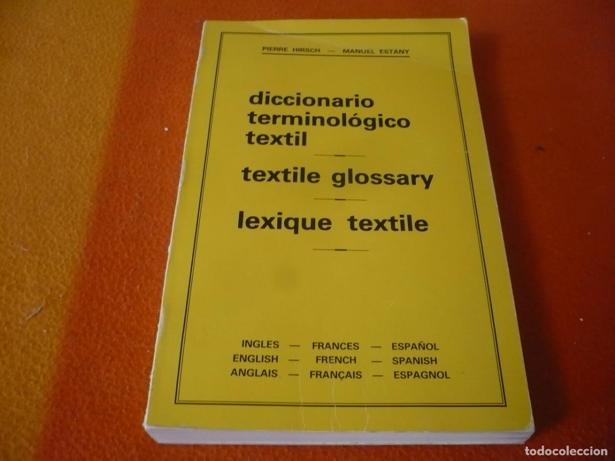 Diccionarios de segunda mano: DICCIONARIO TERMINOLOGICO TEXTIL ( PIERRE HIRSCH MANUEL ESTANY ) INGLES FRANCES ESPA&Ntilde;OL