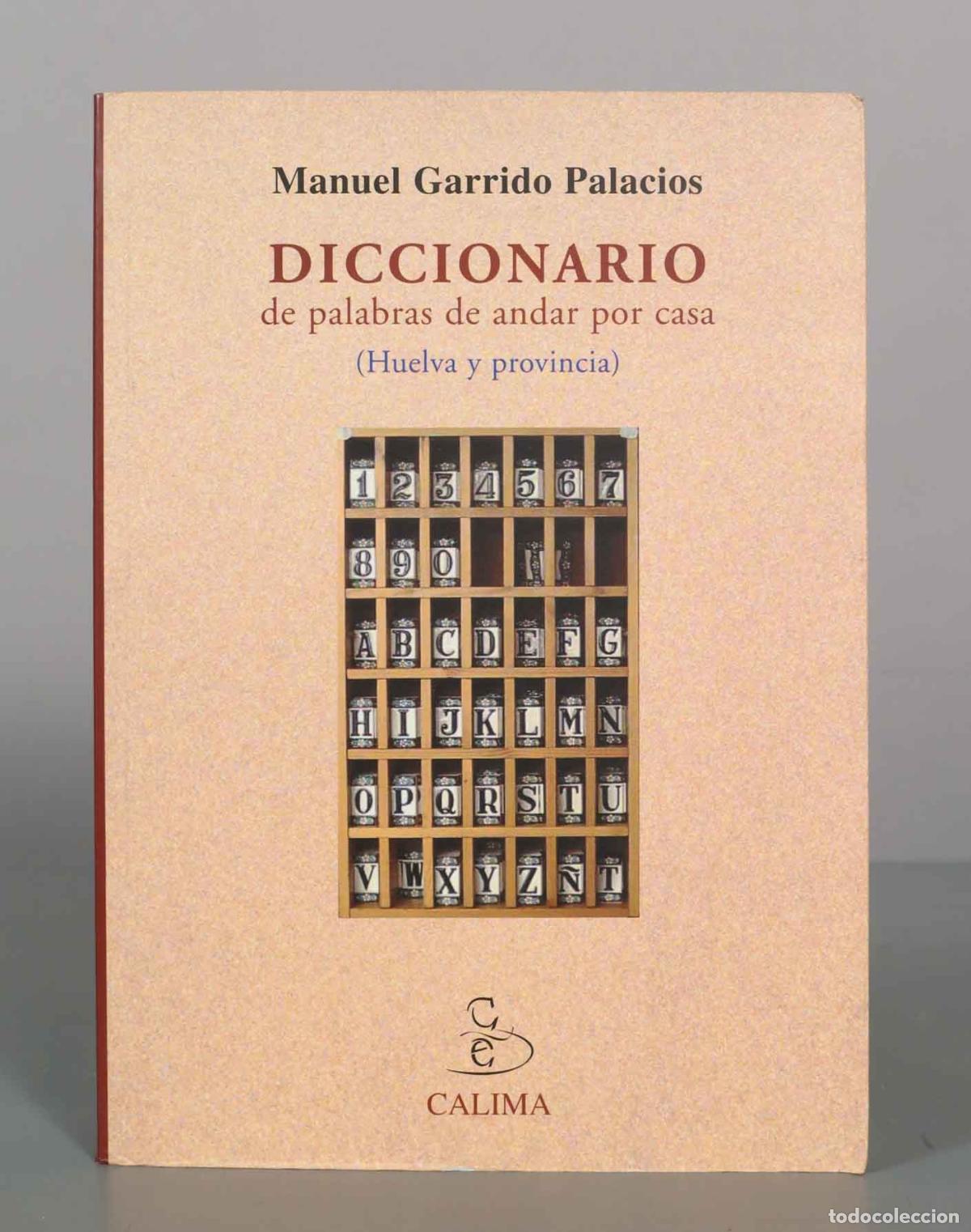Diccionarios de segunda mano: Diccionario de palabras de andar por casa: Huelva y provincia - Manuel Garrido Palacios - Calima Edi