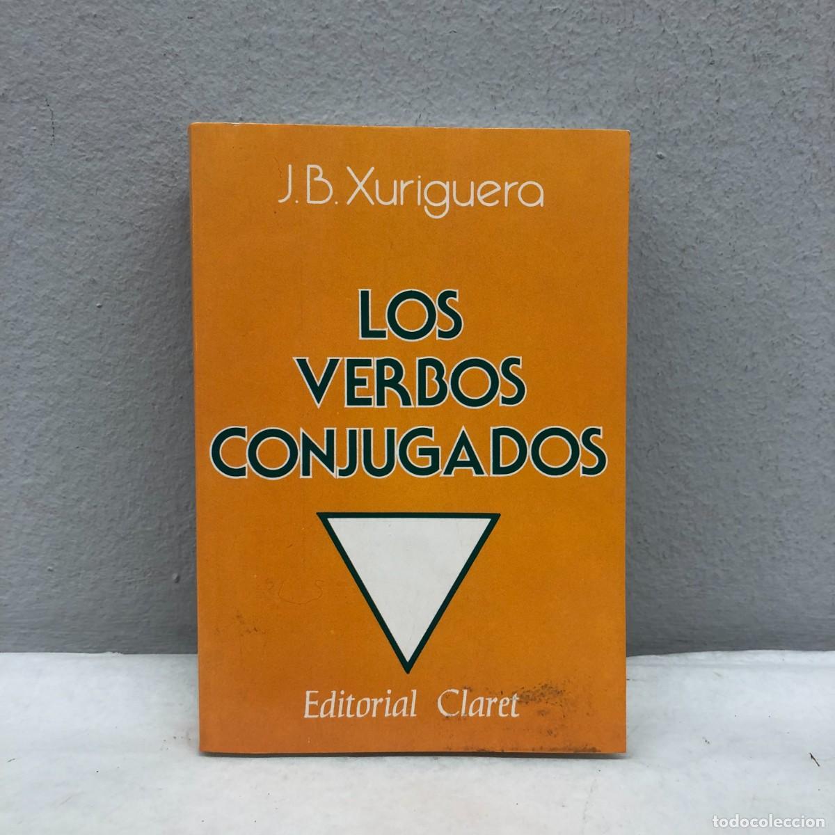 Diccionarios de segunda mano: LOS VERBOS CONJUGADOS - JOAN BAPTISTA XURIGUERA - EDITORIAL CLARET - 1998 / 234