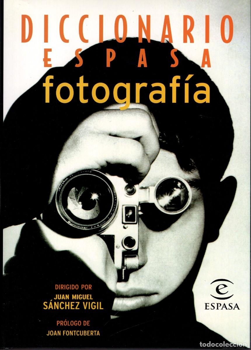 Diccionarios de segunda mano: DICCIONARIO ESPASA DE FOTOGRAF&Iacute;A. Dirigido por Juan M. S&aacute;nchez Vigil. Espasa - 2002
