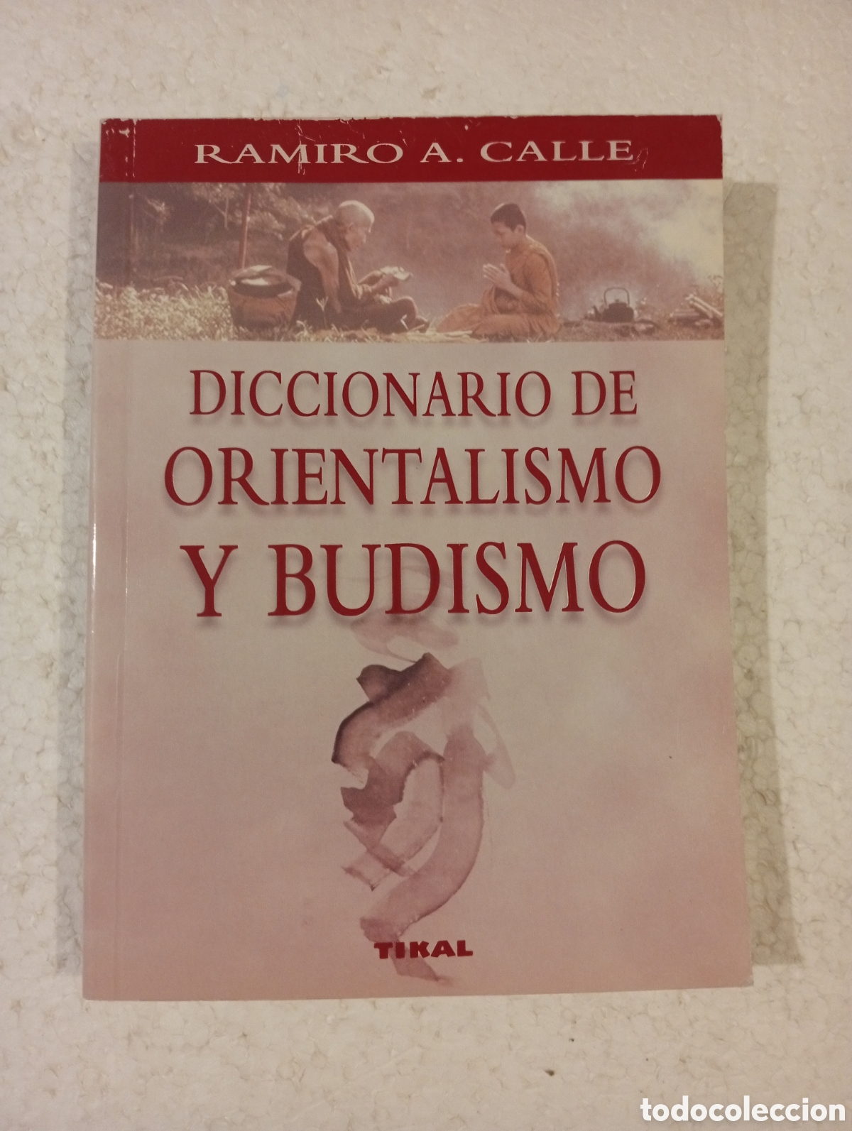 Diccionarios de segunda mano: DICCIONARIO DE ORIENTALISMO Y BUDISMO. RAMIRO A. CALLE. TIKAL 1999.