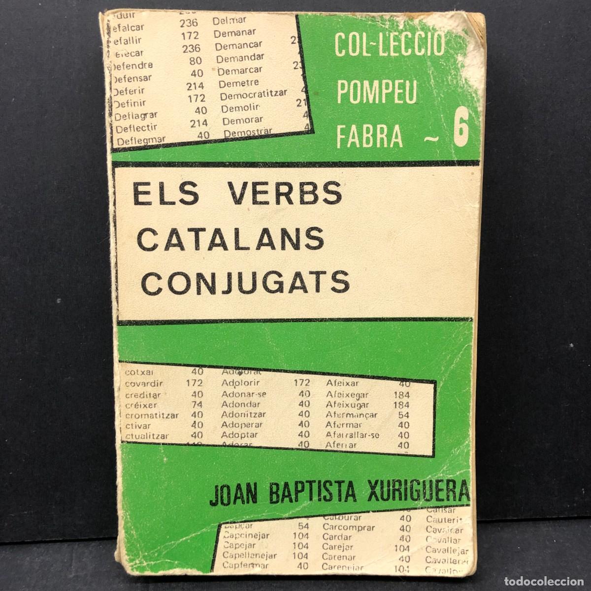 Diccionarios de segunda mano: ELS VERBS CATALANS CONJUGATS - COL&middot;LECCI&Oacute; POMPEU FABRA - JOAN BAPTISTA XURIGUERA / 4029