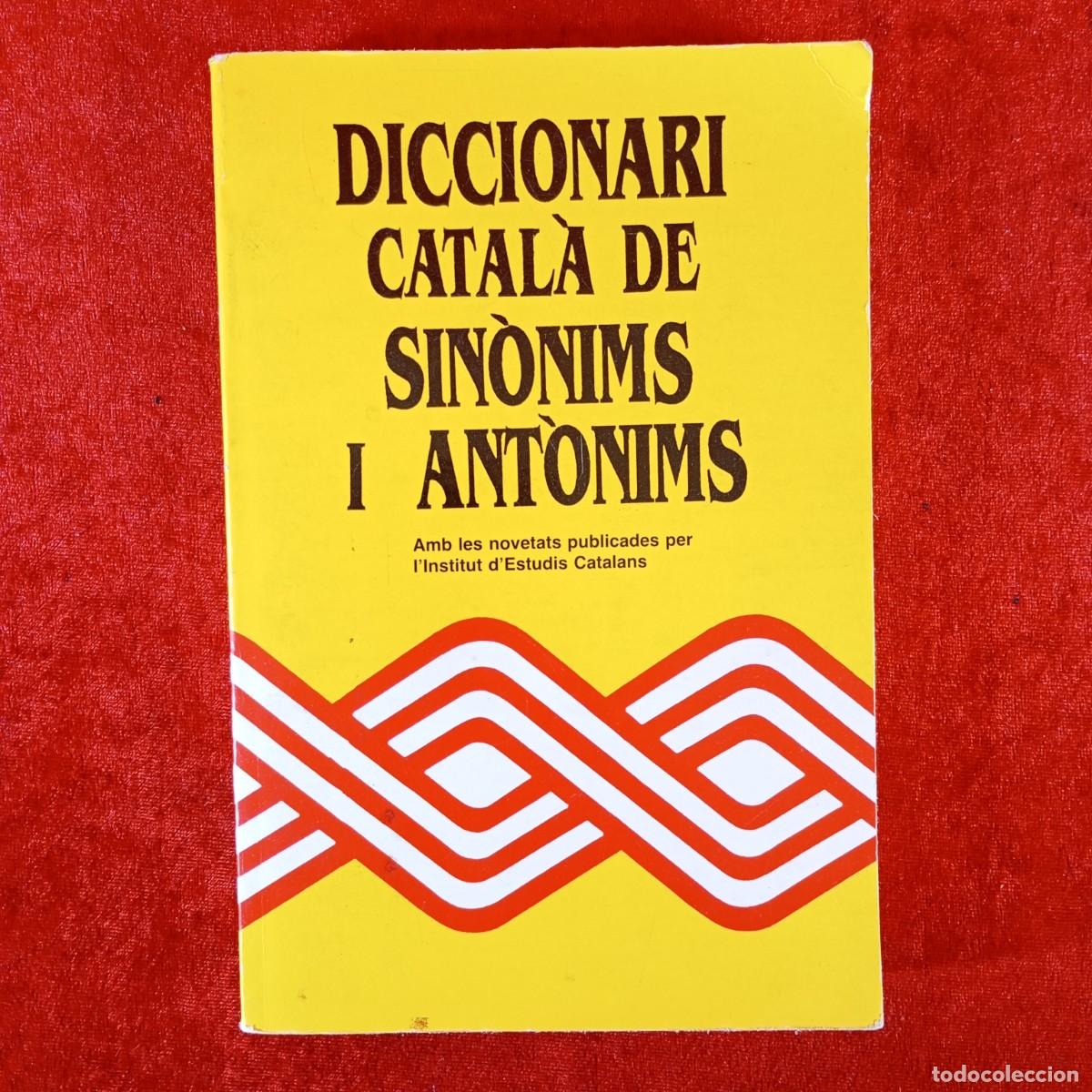 Diccionarios de segunda mano: DICCIONARI CATAL&Agrave; DE SIN&Ograve;NIMS I ANT&Ograve;NIMS - INSTITUT D'ESTUDIS CATALANS - 1990 / 5962