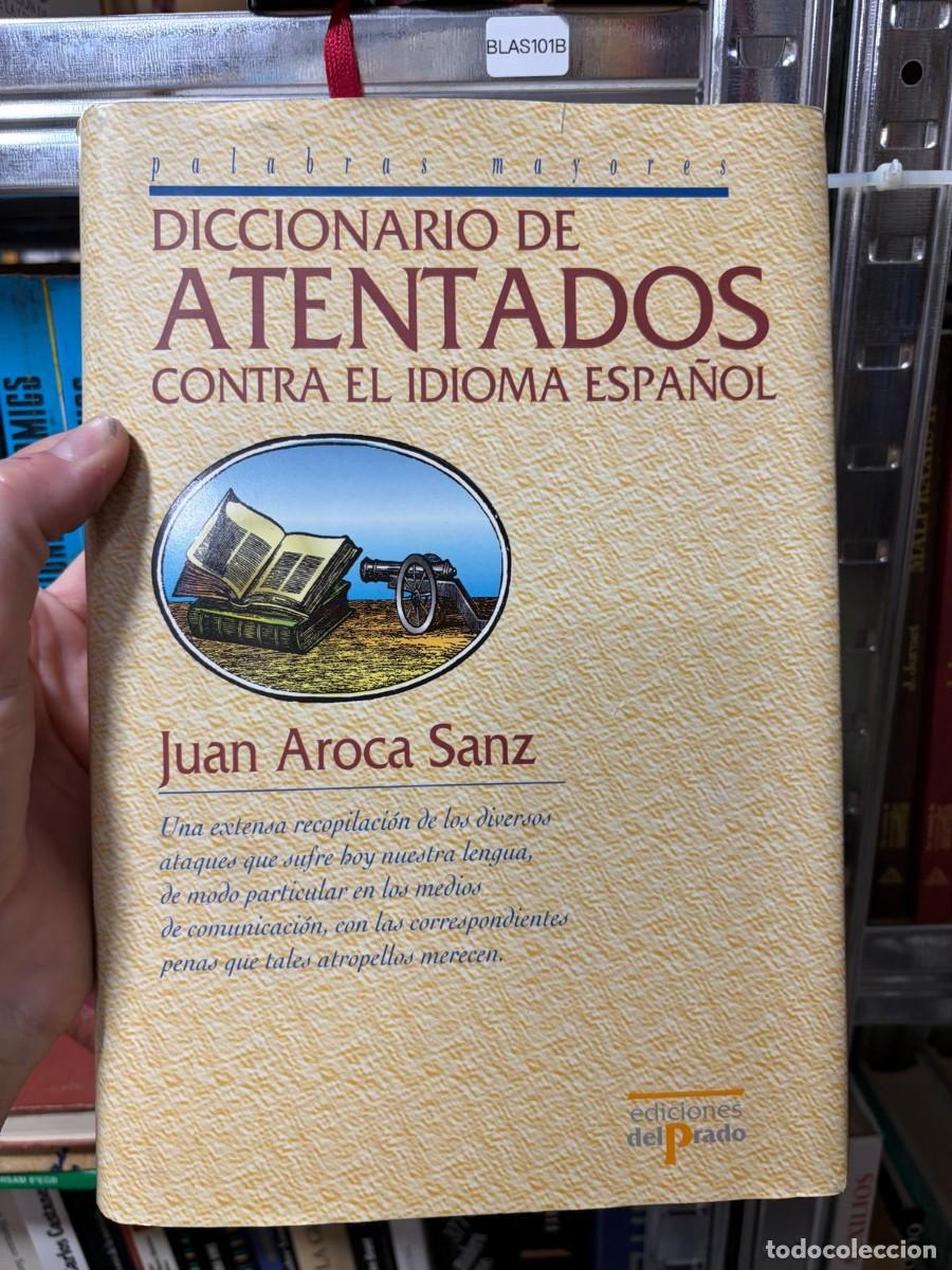 Diccionarios de segunda mano: BLAS101B &mdash; Juan Aroca Sanz &mdash; Diccionario de atentados contra el idioma espa&ntilde;ol &mdash; Ediciones del Prado