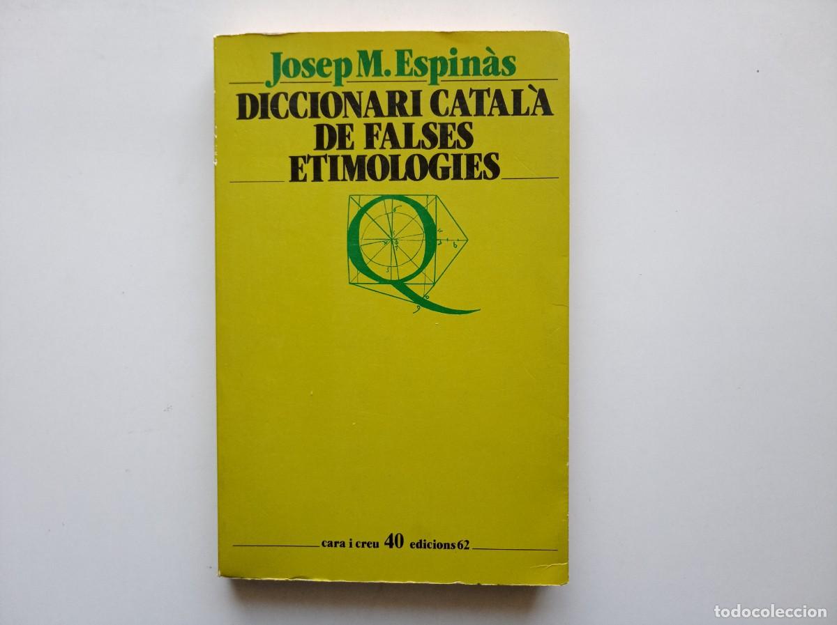 Diccionarios de segunda mano: JOSEP M. ESPIN&Agrave;S. DICCIONARI CATAL&Agrave; DE FALSES ETIMOLOGIES. EDICIONS 62.