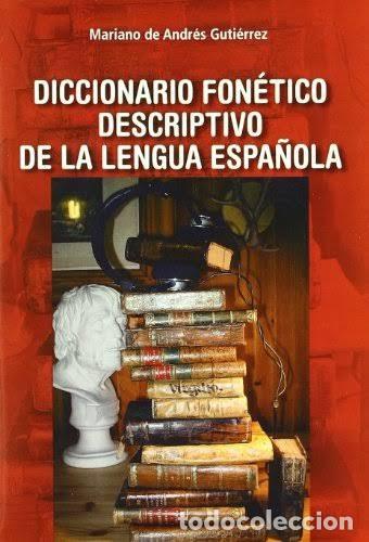Diccionarios de segunda mano: Diccionario fon&eacute;tico descriptivo de la lengua espa&ntilde;ola. Andr&eacute;s Guti&eacute;rrez, Mariano. 2007