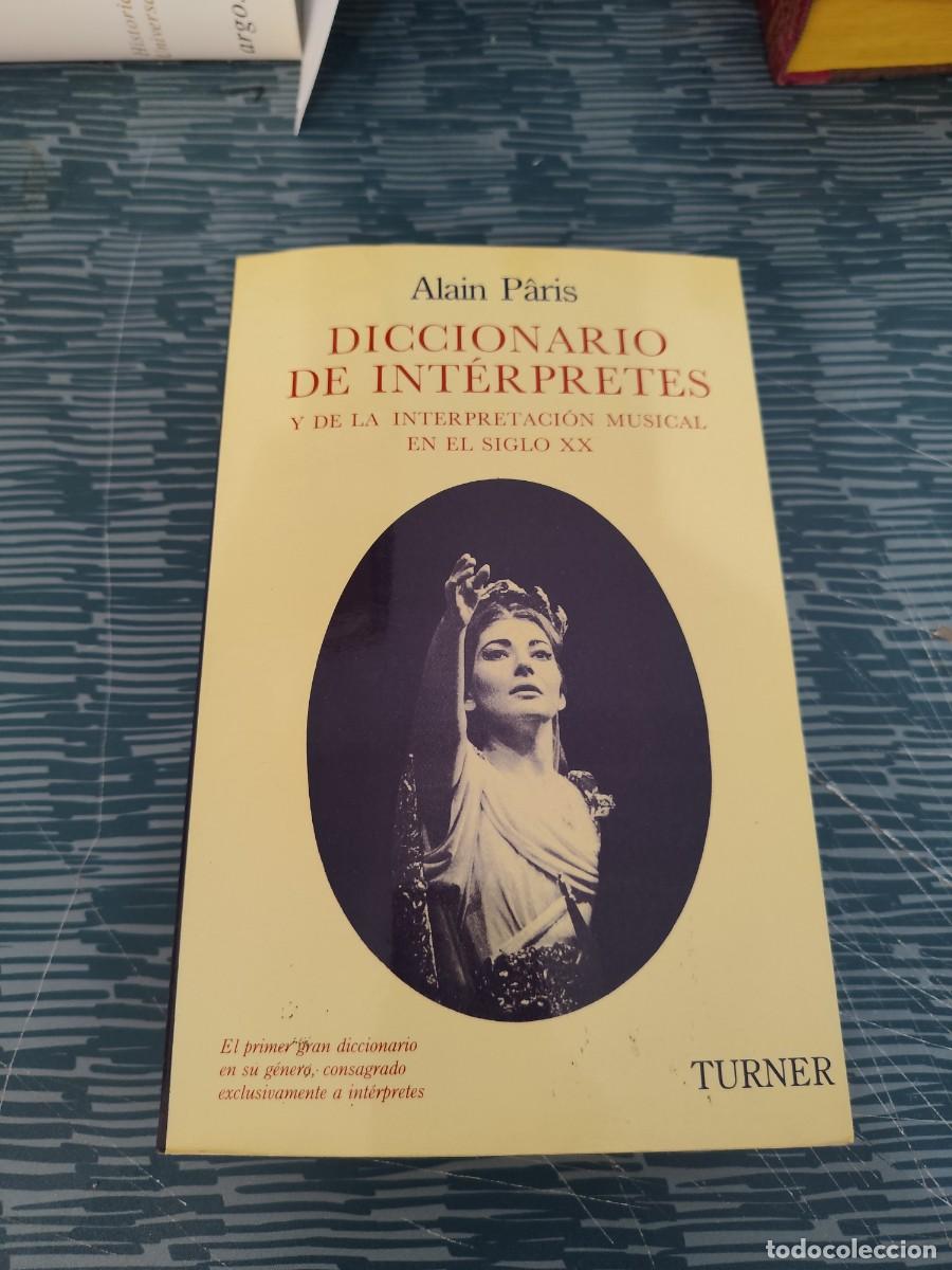 Diccionarios de segunda mano: DICCIONARIO DE INTERPRETES Y DE LA INTERPRETACI&Oacute;N MUSICAL EN EL SIGLO XX,ALAIN PARIS,TURNER,1985.