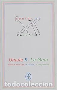 Diccionarios de segunda mano: Contar Es Escuchar: Sobre la Escritura, la Lectura, la Imaginaci&oacute;n - Ursula K. Le Guin - C&iacute;rculo de