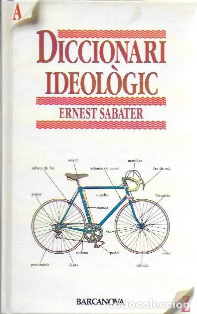 Diccionarios de segunda mano: Diccionari ideol&ograve;gic / Ernest Sabater. BCN : Barcanova, 1990. 1a. ed.