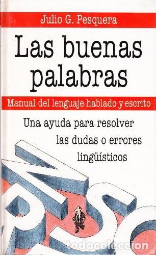 Diccionarios de segunda mano: Las buenas palabras: Manual del lenguaje hablado y escrito - Julio G. Pesquera - Circulo de lectores