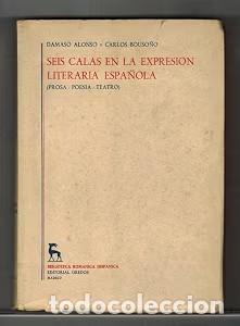 Diccionarios de segunda mano: Seis calas en la expresi&oacute;n literaria espa&ntilde;ola - D&aacute;maso Alonso y Carlos Bouso&ntilde;o - Gredos - 1951, 2&ordf; e
