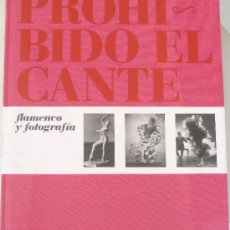 Libros de segunda mano: 'PROHIBIDO EL CANTE: FLAMENCO Y FOTOGRAFÍA' (2009) CATÁLOGO EXPOSICIÓN, IMPECABLE, PRECINTADO