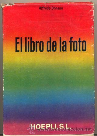 Libri di seconda mano: El libro de la foto. Alfredo Ornano. Ed. Hoepli. Barcelona, 1954