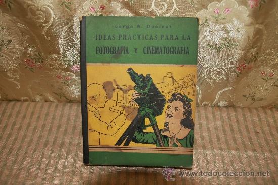 Gebrauchte B&uuml;cher: 2491- IDEAS PRACTICAS PARA LA FOTOGRAFIA Y CINEMATOGRAFIA. JORGE A. DICLOUT. 1949.