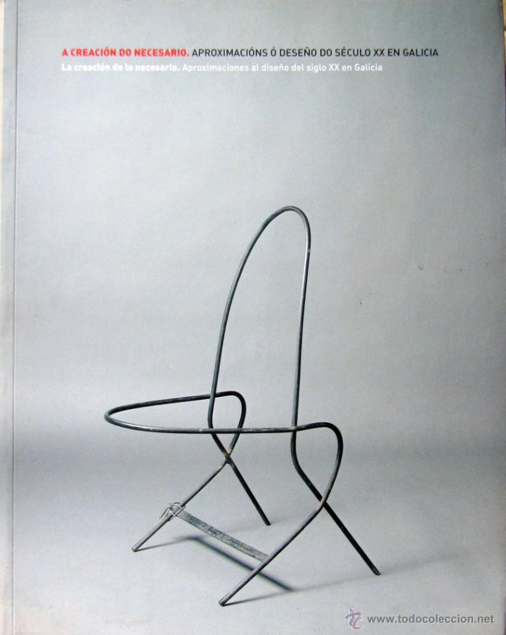 Gebrauchte B&uuml;cher: La creaci&oacute;n de lo necesario Aproximaciones al dise&ntilde;o en el siglo XX en Galicia 2004