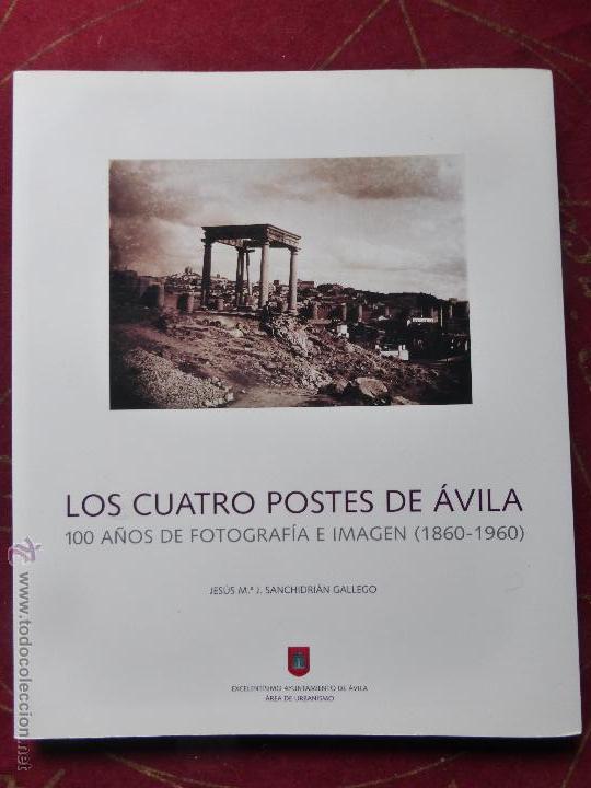 Gebrauchte B&uuml;cher: LOS CUATRO POSTES DE &Aacute;VILA - 100 A&Ntilde;OS DE FOTOGRAF&Iacute;A E IMAGEN (1860-1960) JES&Uacute;S M&ordf; J. SANCHIDRI&Aacute;N
