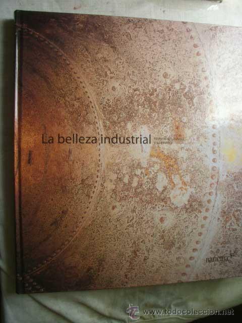 Second hand books: LA BELLEZA INDUSTRIAL. HISTORIA DE LA F&Aacute;BRICA Y SU EST&Eacute;TICA. SEBASTI&Agrave; Jordi. 2007