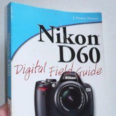 Libros de segunda mano: NIKON D60, DIGITAL FIELD GUIDE - J. DENNIS THOMAS (WILEY PUBLISHING, 2008) EN INGLÉS