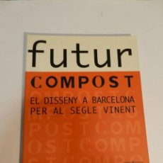 Libros de segunda mano: FUTUR COMPOST, EL DISSENY A BARCELONA PER AL SEGLE VINENT, DISEÑO / DESIGN, ELECTA, 1999