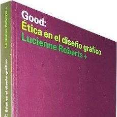 Libros de segunda mano: GOOD: ÉTICA EN EL DISEÑO GRÁFICO. (LUCIENNE ROBERTS Y OTROS) INDEX BOOKS. Lote 79318209