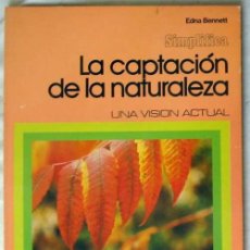 Libros de segunda mano: CAPTACIÓN DE LA NATURALEZA - UNA VISIÓN ACTUAL - EDNA BENNETT - ED. DAIMON 1978 - VER INDICE