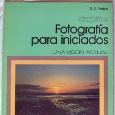 Libros de segunda mano: FOTOGRAFÍA PARA INICIADOS - UNA VISIÓN ACTUAL - D. X. FENTEN - ED. DAIMON 1978 - VER INDICE
