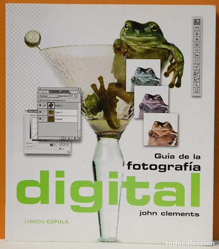 Libri di seconda mano: GUIA DE LA FOTOGRAFIA DIGITAL.JOHN CLEMENTS.EDITORIAL CUPULA.2004