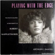 Libros de segunda mano: ARTHUR C. DANTO - PLAYING WITH THE EDGE (THE PHOTOGRAPHIC ACHIEVEMENT OF ROBERT MAPPLETHORPE) 1996