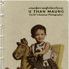 Libros de segunda mano: U THAN MAUNG - THE Nº 1 AMATEUR PHOTOGRAPHER - LUKAS BIRK, PROLOGO SAN LIN TUN. Lote 167869460