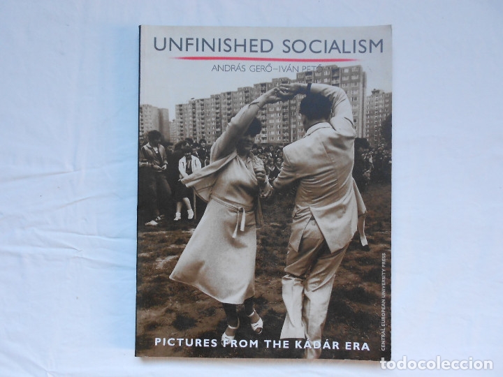 Second hand books: UNFINISHED SOLIALISM - PICTURES FROM THE KADAR ERA - ANDRAS GERO - IVAN PETO - 1999 - RARO