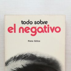 Libros de segunda mano: TODO SOBRE EL NEGATIVO. HANS GÖTZE. PARRAMON, SERIE FOTO CÓMO HACERLO, 1981.