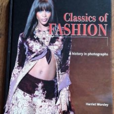 Libros de segunda mano: CLASSICS OF FASHION. A HISTORY IN PHOTOGRAPHS. HARRIET WORSLEY.. Lote 183996692