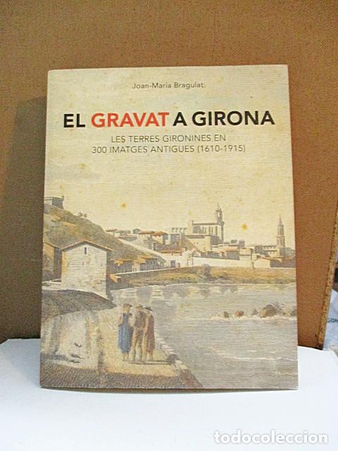 Libros de segunda mano: BRAGULAT ISACH, JOAN-MARIA. - EL GRAVAT A GIRONA . LES TERRES GIRONINES EN 300 IMATGES ANTIGUES