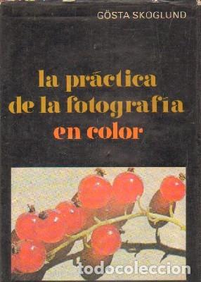 Second hand books: LA PRACTICA DE LA FOTOGRAFIA EN COLOR. SKOGLUND, G&Ouml;STA. A-FOTO-597