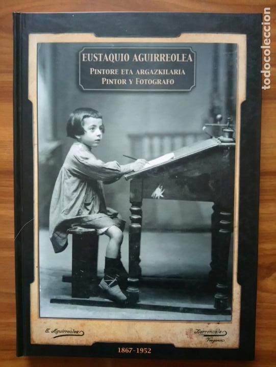 Libri di seconda mano: Eustaquio Aguirreolea: Pintore eta Argazkilaria (Pintor y fot&oacute;grafo) - Arregui, Ana; Murgizu, Mikel;
