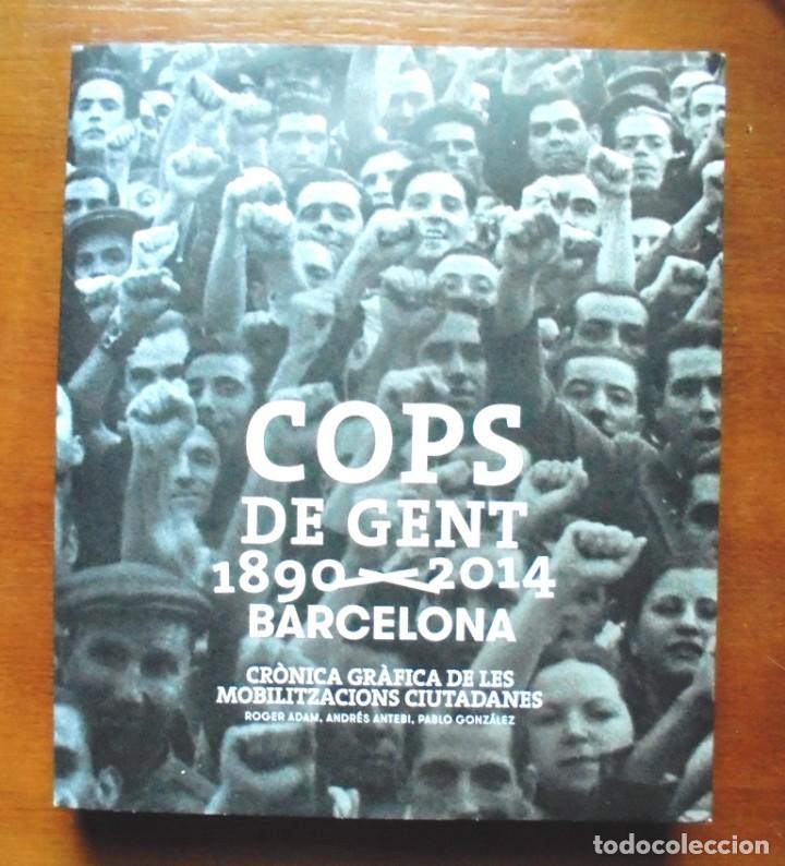 Libri di seconda mano: Cops de gent 1890 2014 Barcelona Cr&ograve;nica gr&agrave;fica de les mobilitzacions ciutadanes. Ajuntament de Bar