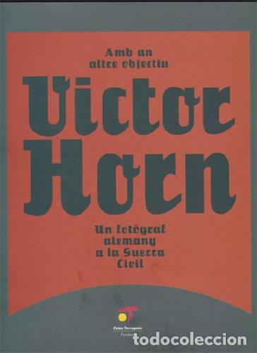 Gebrauchte B&uuml;cher: AMB UN ALTRE OBJECTIU. Victor Horn, un fot&ograve;graf alemany a la Guerra Civil.