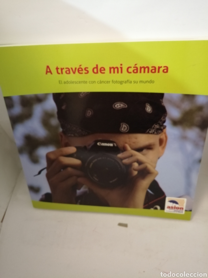Libri di seconda mano: A trav&eacute;s de mi c&aacute;mara: el adolescente con c&aacute;ncer fotograf&iacute;a su mundo
