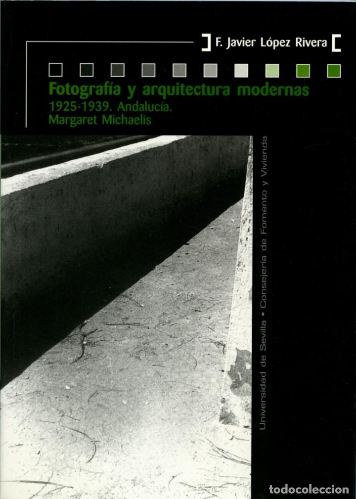 Libri di seconda mano: F. Javier L&oacute;pez Rivera-FOTOGRAF&Iacute;A Y ARQUITECTURA MODERNAS. Ed. Universidad de Sevilla. 2015. Pp. 278