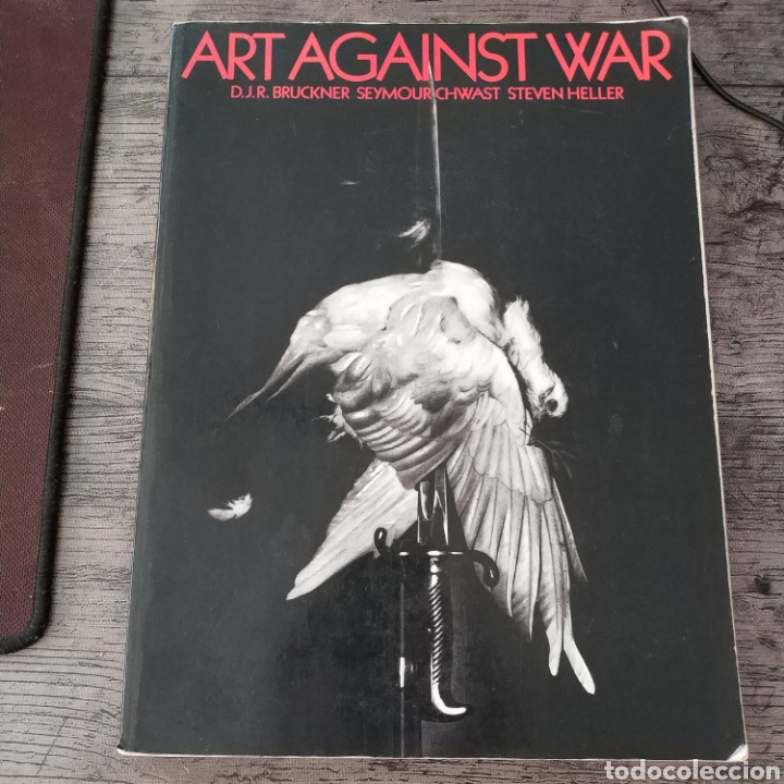 Libri di seconda mano: ART AGAINST WAR -D.J.R.BRUCKNER SEYMOUR CHWAST STEVEN HELLER (MUY ILUSTRADO 1984)
