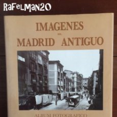 Libros de segunda mano: IMÁGENES DEL MADRID ANTIGUO - ÁLBUM FOTOGRÁFICO 1857-1939. Lote 214306427