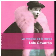 Libros de segunda mano: LA MÍSTICA DE LA MODA - LOLA GAVARRÓN - 2003 - COLECCIÓN TENDENCIAS Nº 6 - MUY BUEN ESTADO