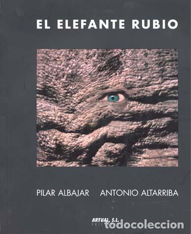 Libri di seconda mano: EL ELEFANTE RUBIO. PilarAlbajar, Antonio Altarriba. Barcelona. Artual, Ed. 2007.