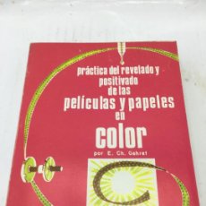 Libros de segunda mano: PRACTICA DEL REVELADO Y POSITIVADO DE LAS PELICULAS Y PAPELES EN COLOR - E.CH. GEHRET