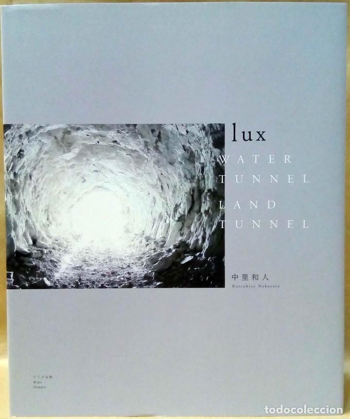 Second hand books: KATSUHITO NAKAZATO - LUX. WATER TUNNEL. LAND TUNNEL. WIDES SHUPPAN, 2015.