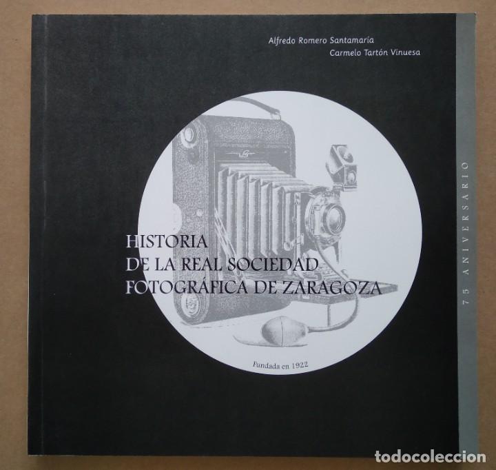 Libri di seconda mano: HISTORIA DE LA REAL SOCIEDAD FOTOGR&Aacute;FICA DE ZARAGOZA - ALFREDO ROMERO Y CARMELO TART&Oacute;N